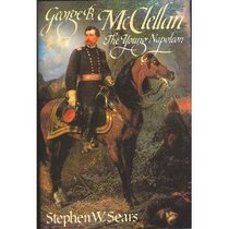 George B. McClellan: The Young Napoleon