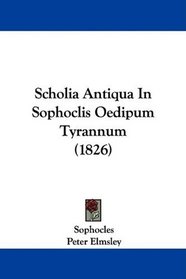 Scholia Antiqua In Sophoclis Oedipum Tyrannum (1826) (Latin Edition)
