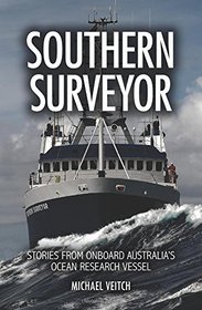 Southern Surveyor: Stories From Onboard Australia's Ocean Research Vessel