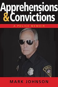 Apprehensions & Convictions: A Police Memoir