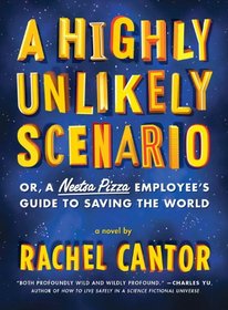 A Highly Unlikely Scenario, or a Neetsa Pizza Employee's Guide to Saving the World: A Novel