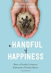 A Handful of Happiness: How a Prickly Creature Softened a Prickly Heart