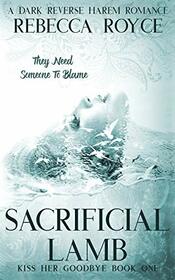 Sacrificial Lamb: A Dark Contemporary Reverse Harem Romance (Kiss Her Goodbye)
