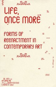 Life, Once More: Forms Of Reenactment In Contemporary Art (Performance Art)