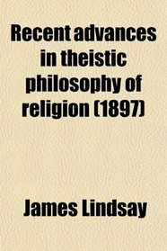 Recent advances in theistic philosophy of religion (1897)