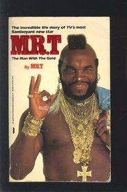 Mr. T: The Man With the Gold : An Autobiography of Mr. T