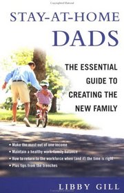 Stay-At-Home Dads: The Essential Guide to Creating the New Family