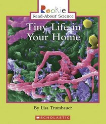 Tiny Life In Your Home (Rookie Read-About Science)