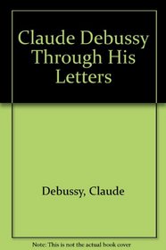 Claude Debussy Through His Letters
