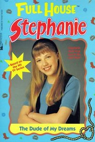 The Dude of My Dreams (Full House: Stephanie, Bk 10)