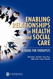 Enabling Relationships in Health and Social Care: A Guide for Therapists