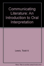 Communicating Literature: An Introduction to Oral Interpretation