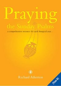 Praying the Sunday Psalms Year B: A Comprehensive Resource for Each Liturgical Year