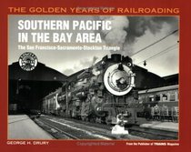 Southern Pacific in the Bay Area: The San Francisco-Sacramento-Stockton Triangle (Golden Years of Railroading Series)