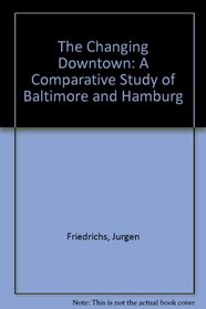 The Changing Downtown: A Comparative Study of Baltimore and Hamburg