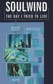 Soulwind, Book One: The Kid From Planet Earth; Soulwind, Vol I: The Day I Tried to Live