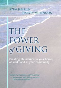 The Power of Giving: Creating Abundance in Your Home, at Work, And in Your Community