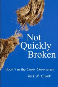 Not Quickly Broken - Book 7 in the Chop, Chop series