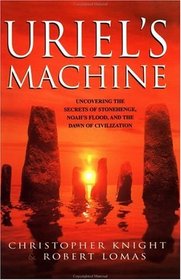 Uriel's Machine: Uncovering the Secrets of Stonehenge, Noah's Flood and the Dawn of Civilization