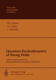 Quantum Electrodynamics of Strong Fields: With an Introduction into Modern Relativistic Quantum Mechanics (Theoretical and Mathematical Physics)