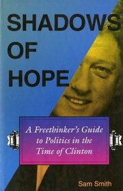 Shadows of Hope: A Freethinker's Guide to Politics in the Time of Clinton