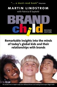 Brand Child: Remarkable Insights into the Minds of Today's Global Kids & Their Relationships with Brands