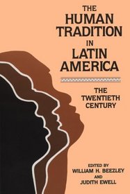 The Human Tradition in Latin America: The Twentieth Century : The Twentieth Century (Latin American Silhouettes S.)