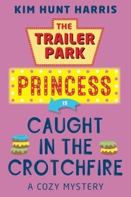 The Trailer Park Princess is Caught in the Crotchfire (Volume 3)