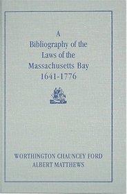 A Bibliography of the Laws of the Massachusetts Bay, 1641-1776 (Publications of the Colonial Society of Massachusetts, V. 4.)