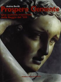 Prospero Clemente: Uno Scultore Manierista Nella Reggio del Cinquecento (Italian Edition)