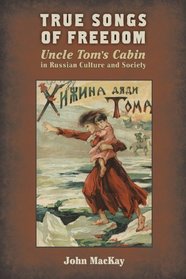 True Songs of Freedom: Uncle Tom's Cabin in Russian Culture and Society
