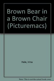 Brown Bear in a Brown Chair (Picturemacs)