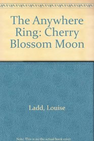 The Anywhere Ring Book 04: Cherry Blossom Moon (Anywhere Ring, Vol 4)