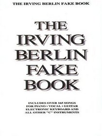 Irving Berlin Fake Book: Includes over 165 Songs for Piano Vocal Guitar Electronic Keyboard and All Other 