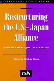 Restructuring the U.S.-Japan Alliance : Toward a More Equal Partnership (Significant Issues Series, Vol 19, No 5) (Csis Significant Issues Series)