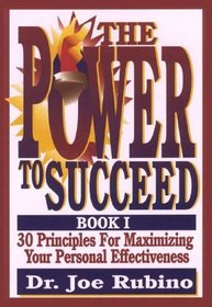 The Power to Succeed: 30 Principles for Maximizing Your Personal Effectiveness
