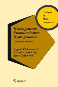 Heterogeneous Enantioselective Hydrogenation: Theory and Practice (Catalysis by Metal Complexes)
