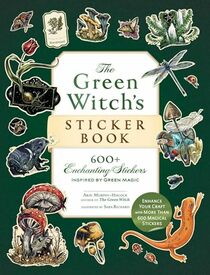 The Green Witch's Sticker Book: 600+ Enchanting Stickers Inspired by Green Magic (Green Witch Witchcraft Series)