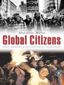 Global Citizens: Social Movements and the Challenge Of Globalization