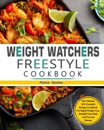 Weight Watchers Freestyle Cookbook: The Ultimate WW Freestyle Recipes Cookbook for Rapid Weight Loss, Rebuild Your Body and Prevent Disease (WW Smart Points Freestyle Cookbook 2018)
