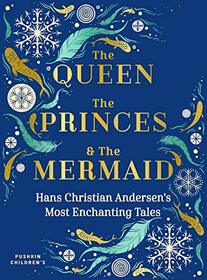 The Queen, the Princes and the Mermaid: Hans Christian Andersen?s Most Enchanting Tales