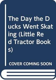 The Day the Ducks Went Skating (Little Red Tractor Books)