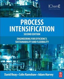 Process Intensification, Second Edition: Engineering for Efficiency, Sustainability and Flexibility