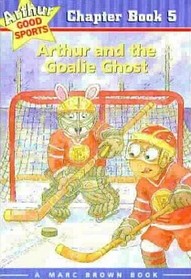 Arthur and the Goalie Ghost (Arthur Good Sports, 5)