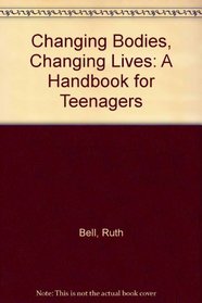 Changing Bodies, Changing Lives: A Handbook for Teenagers