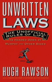 Unwritten Laws : The Unofficial Rules of Life as Handed Down by Murphy and Other Sages