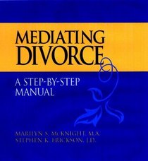 Mediating Divorce: A Step-By-Step Manual