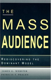 The Mass Audience : Rediscovering the Dominant Model (Communication Series) (Routledge Communication Series)