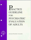 Practice Guideline for Psychiatric Evaluation of Adults (American Psychiatric Association Practice Guidelines)