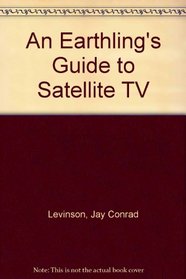 An Earthling's Guide to Satellite TV